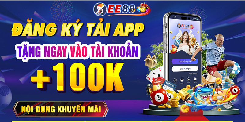 EE88.com khuyến mãi 100K | Khuyến mãi chào thành viên mới